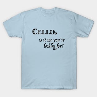 Cello, is it me you're looking for? T-Shirt